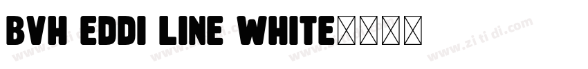 BVH Eddi Line White字体转换 BVH Eddi Line White字体转换